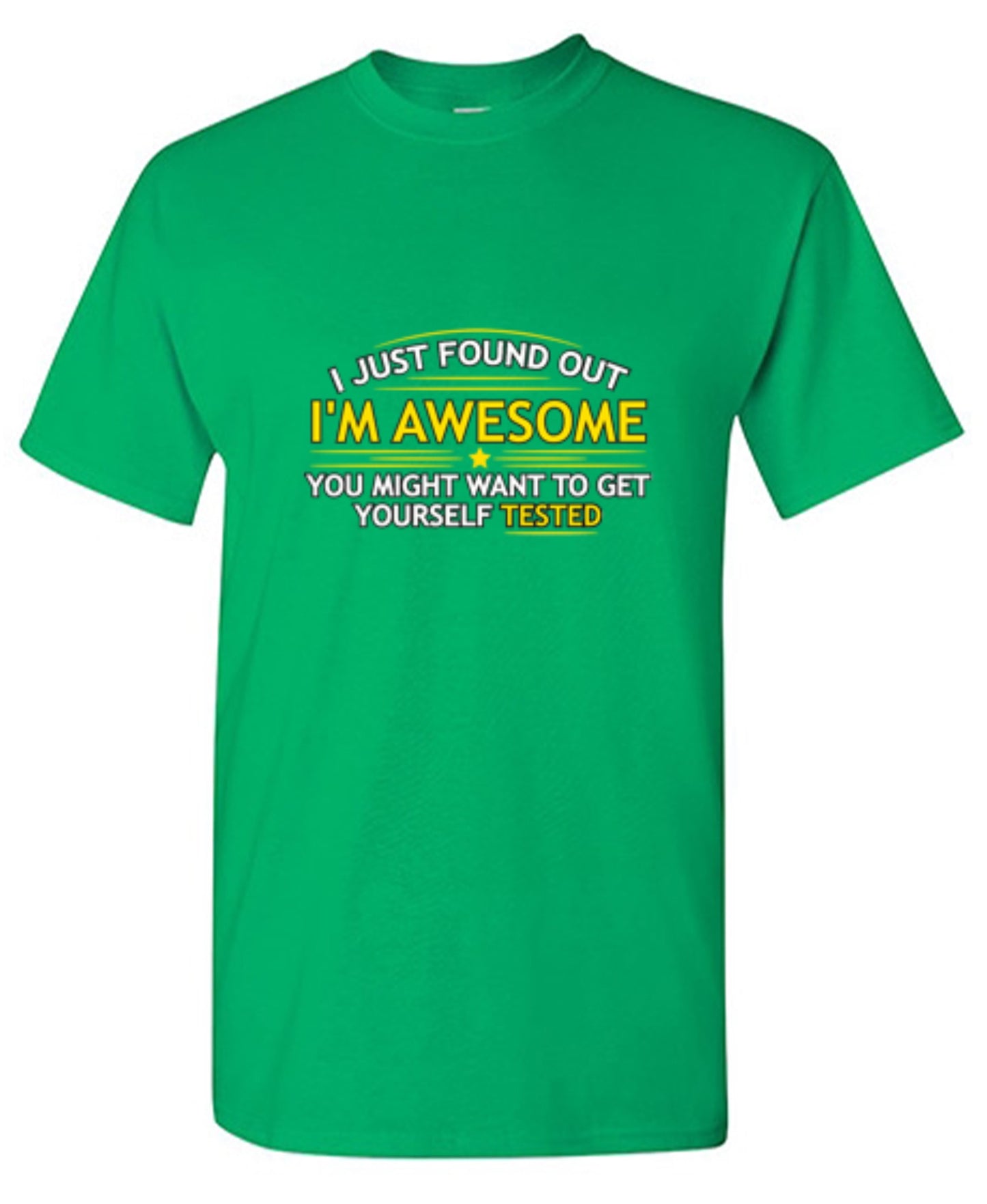 Funny T-Shirts design "I Just Found Out I'm Awesome. You Might Want To Get Yourself Tested - Tall Tee"