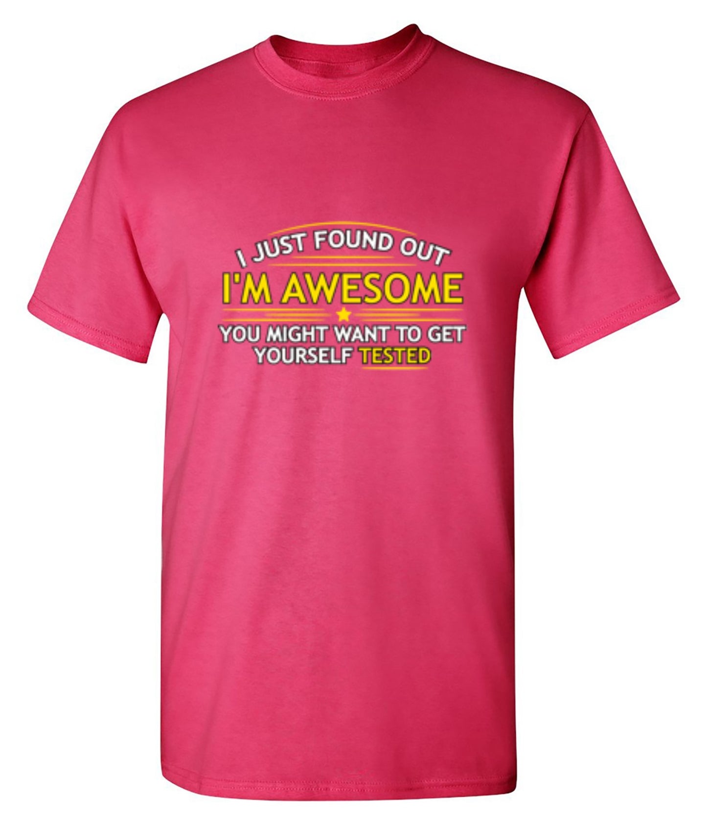 Funny T-Shirts design "I Just Found Out I'm Awesome. You Might Want To Get Yourself Tested - Tall Tee"