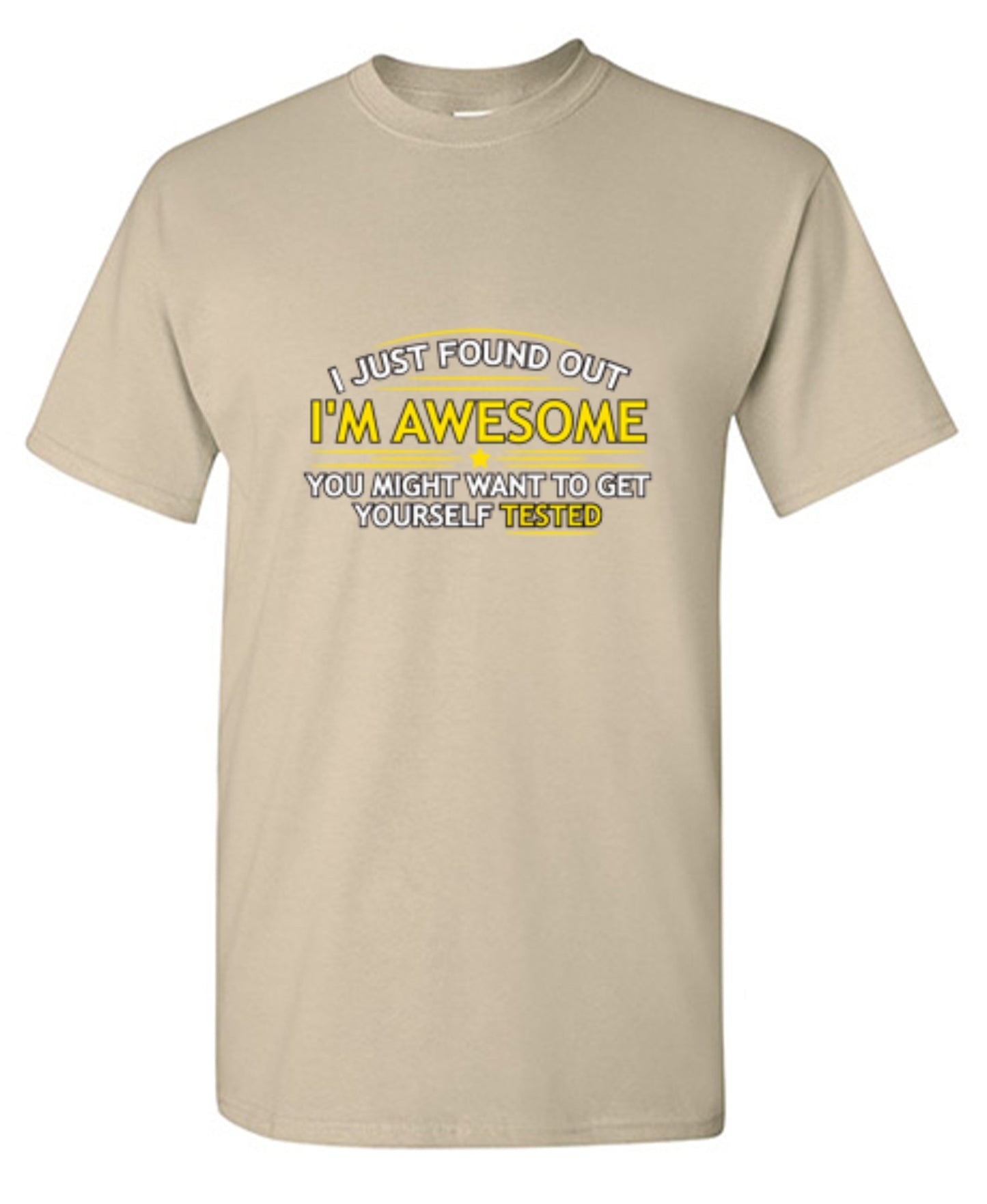 Funny T-Shirts design "I Just Found Out I'm Awesome. You Might Want To Get Yourself Tested - Tall Tee"