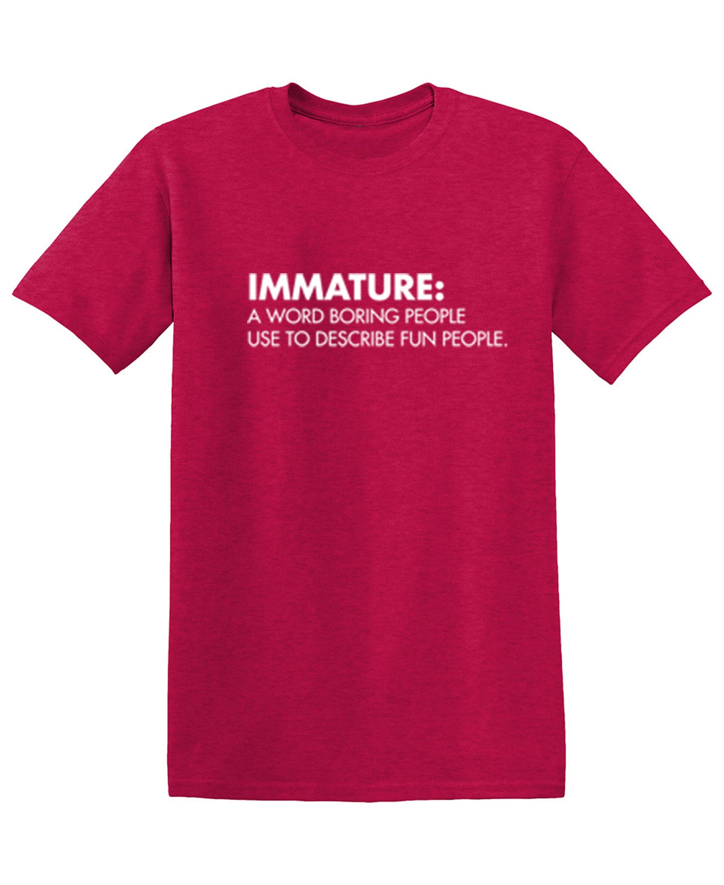 Funny T-Shirts design "Immature: A Word Boring People Use To Describe Fun People"