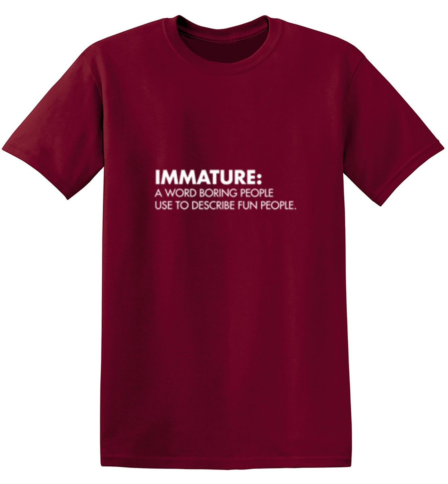 Funny T-Shirts design "Immature: A Word Boring People Use To Describe Fun People - Tall Tee"
