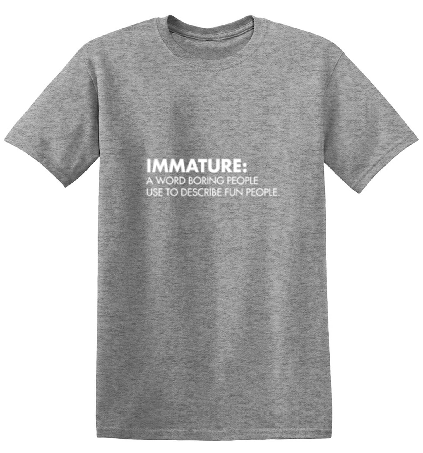 Funny T-Shirts design "Immature: A Word Boring People Use To Describe Fun People - Tall Tee"