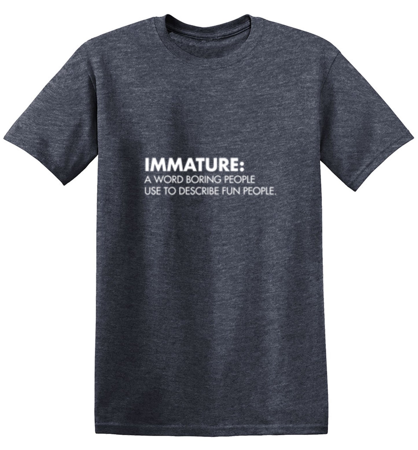 Funny T-Shirts design "Immature: A Word Boring People Use To Describe Fun People - Tall Tee"