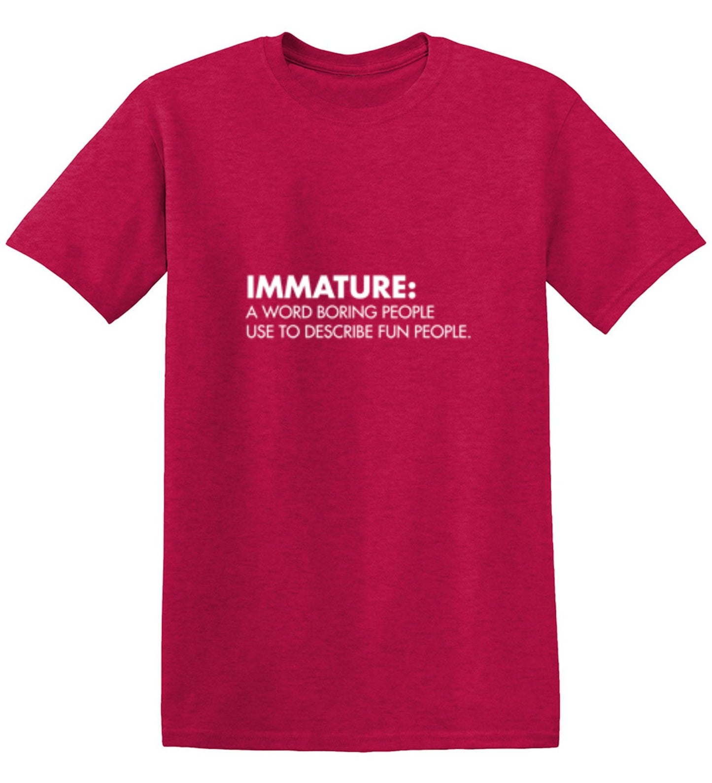 Funny T-Shirts design "Immature: A Word Boring People Use To Describe Fun People - Tall Tee"