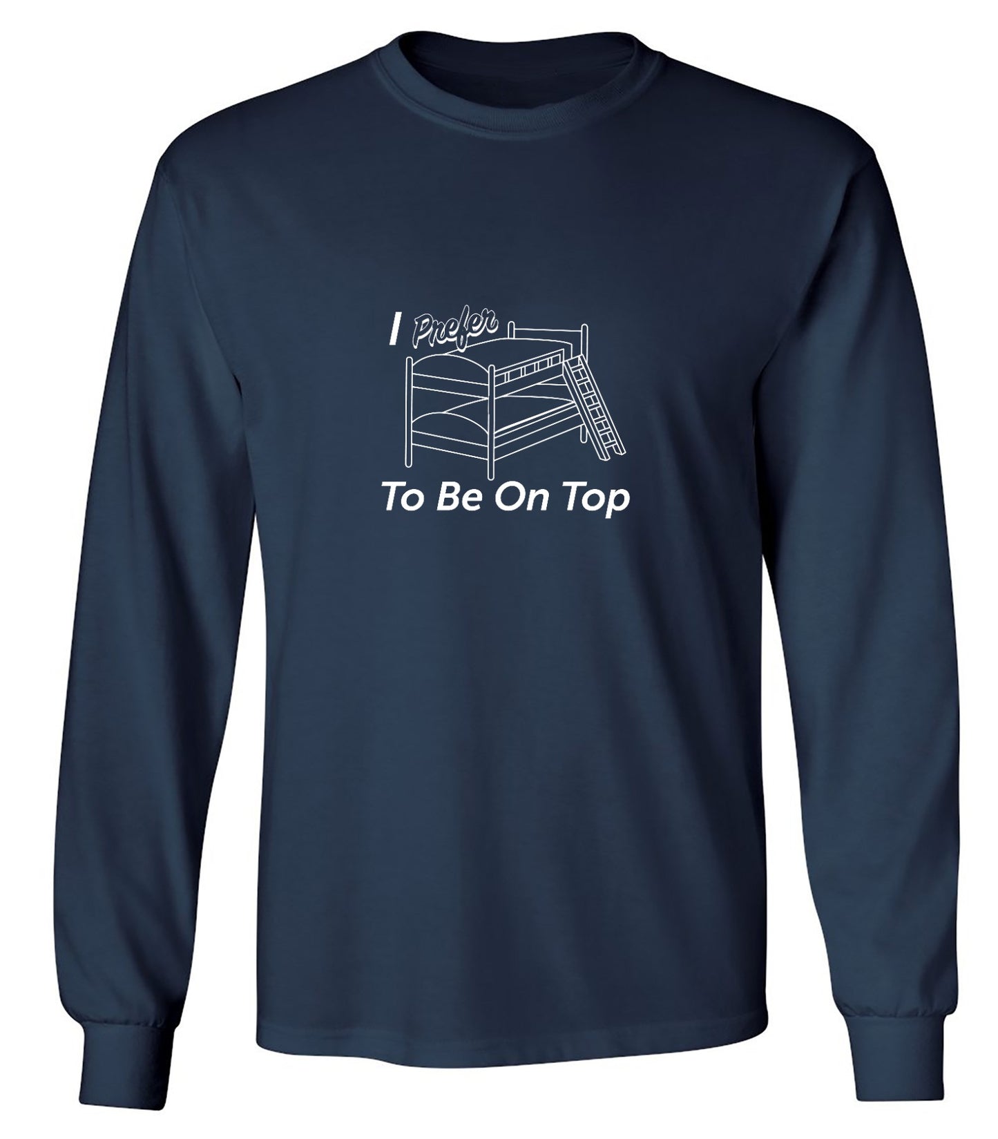 Funny T-Shirts design "I Perfer To Be On The Top - Long Sleeve"