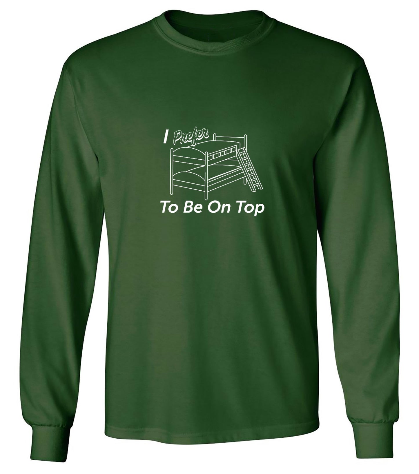 Funny T-Shirts design "I Perfer To Be On The Top - Long Sleeve"