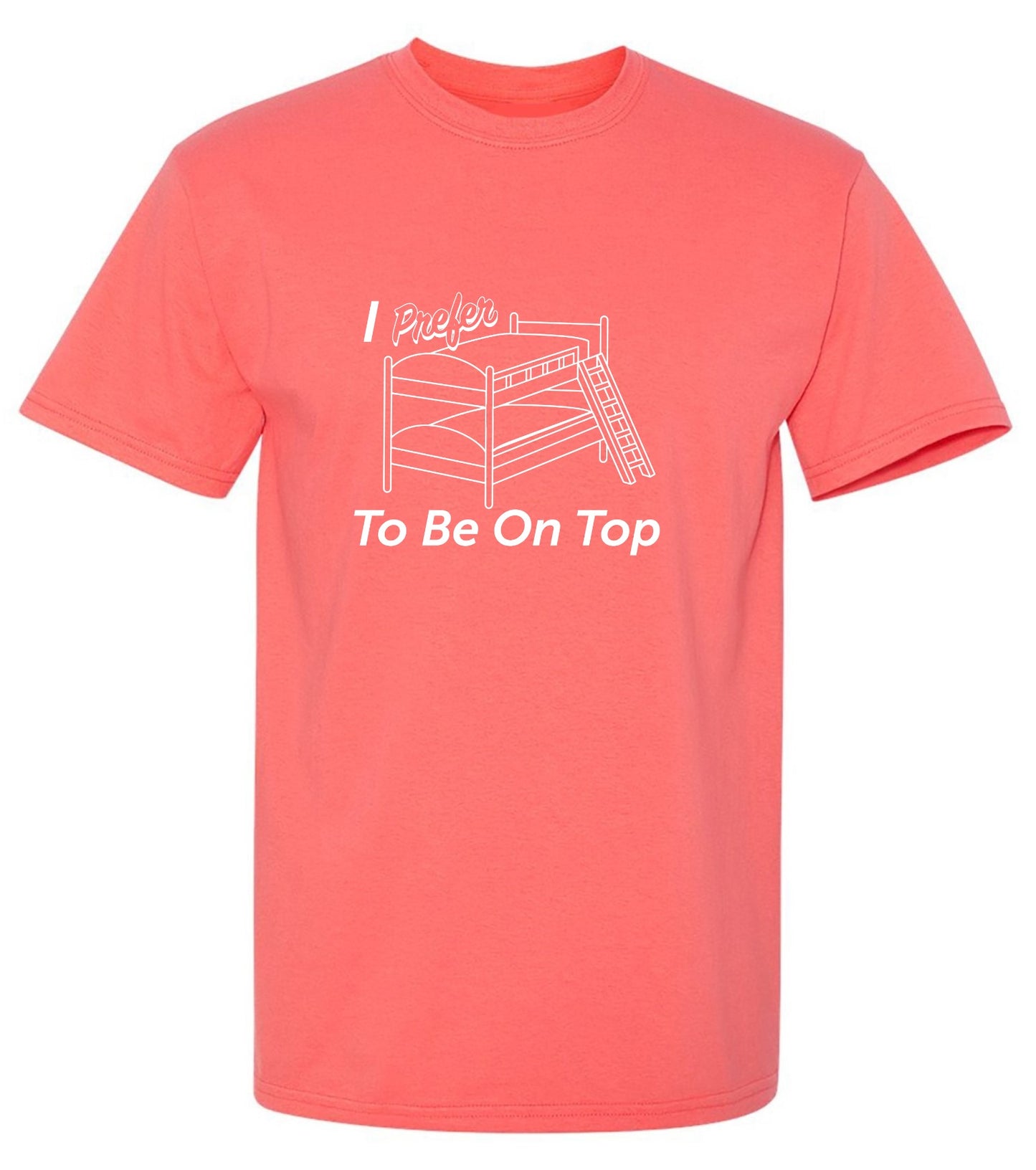 Funny T-Shirts design "I Perfer To Be On The Top"
