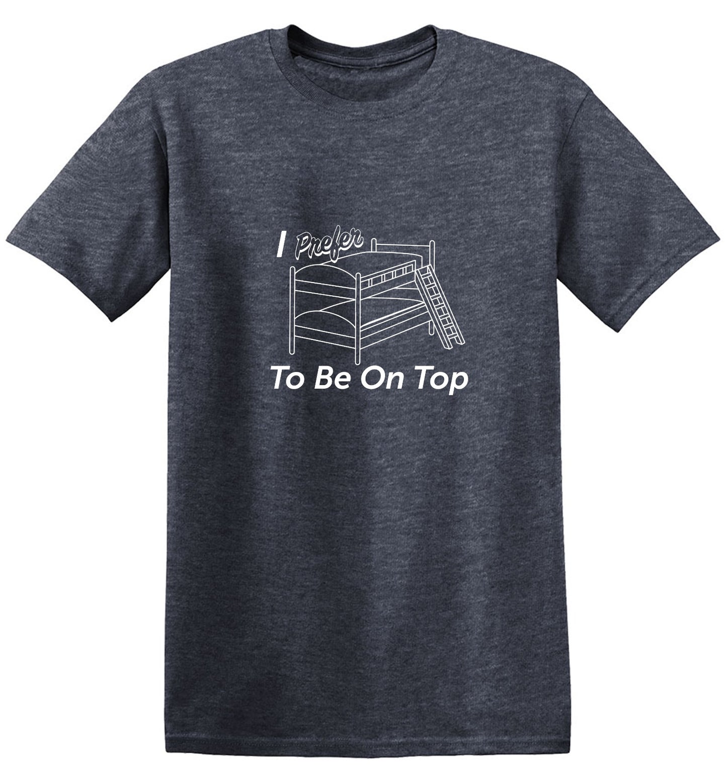 Funny T-Shirts design "I Perfer To Be On The Top"
