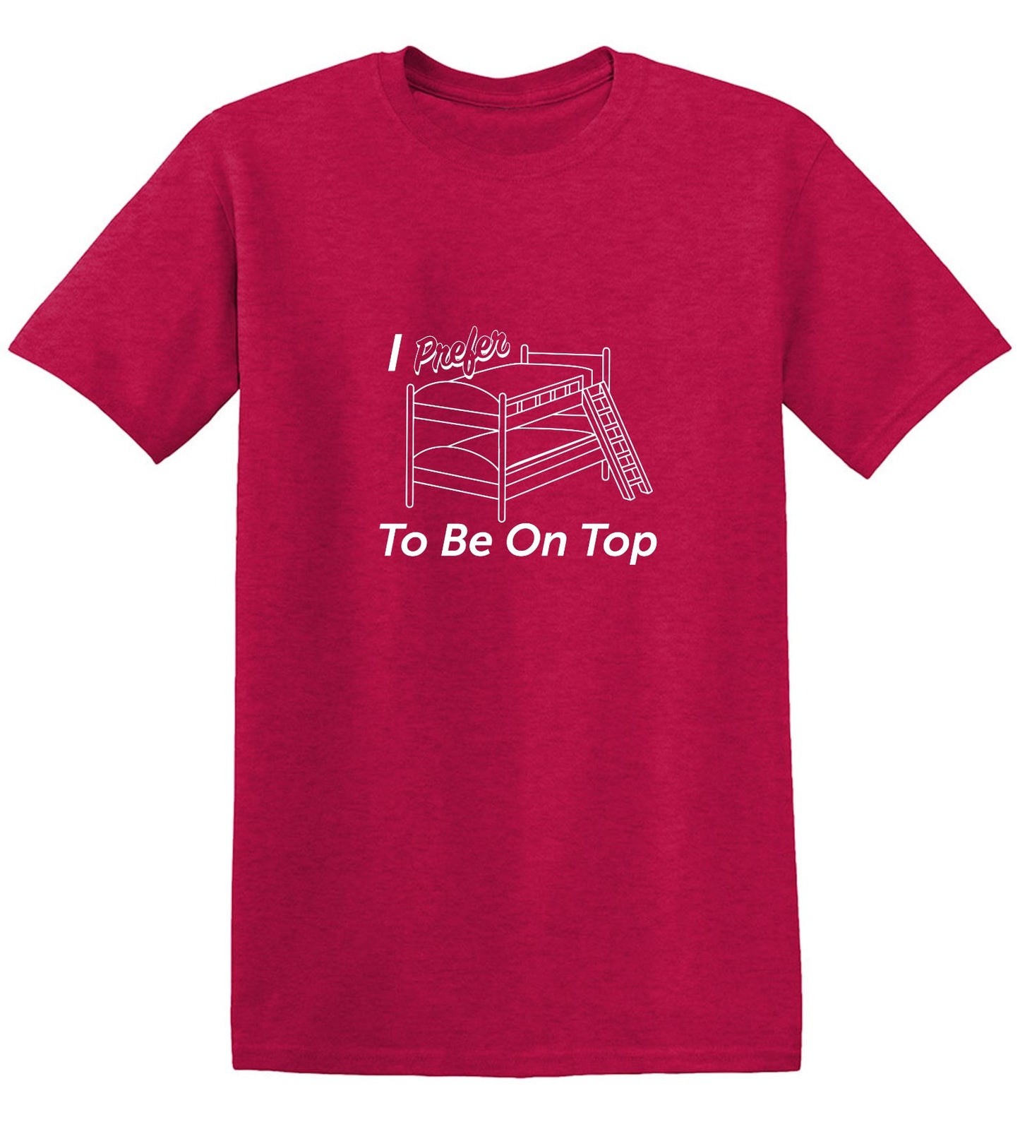 Funny T-Shirts design "I Perfer To Be On The Top"