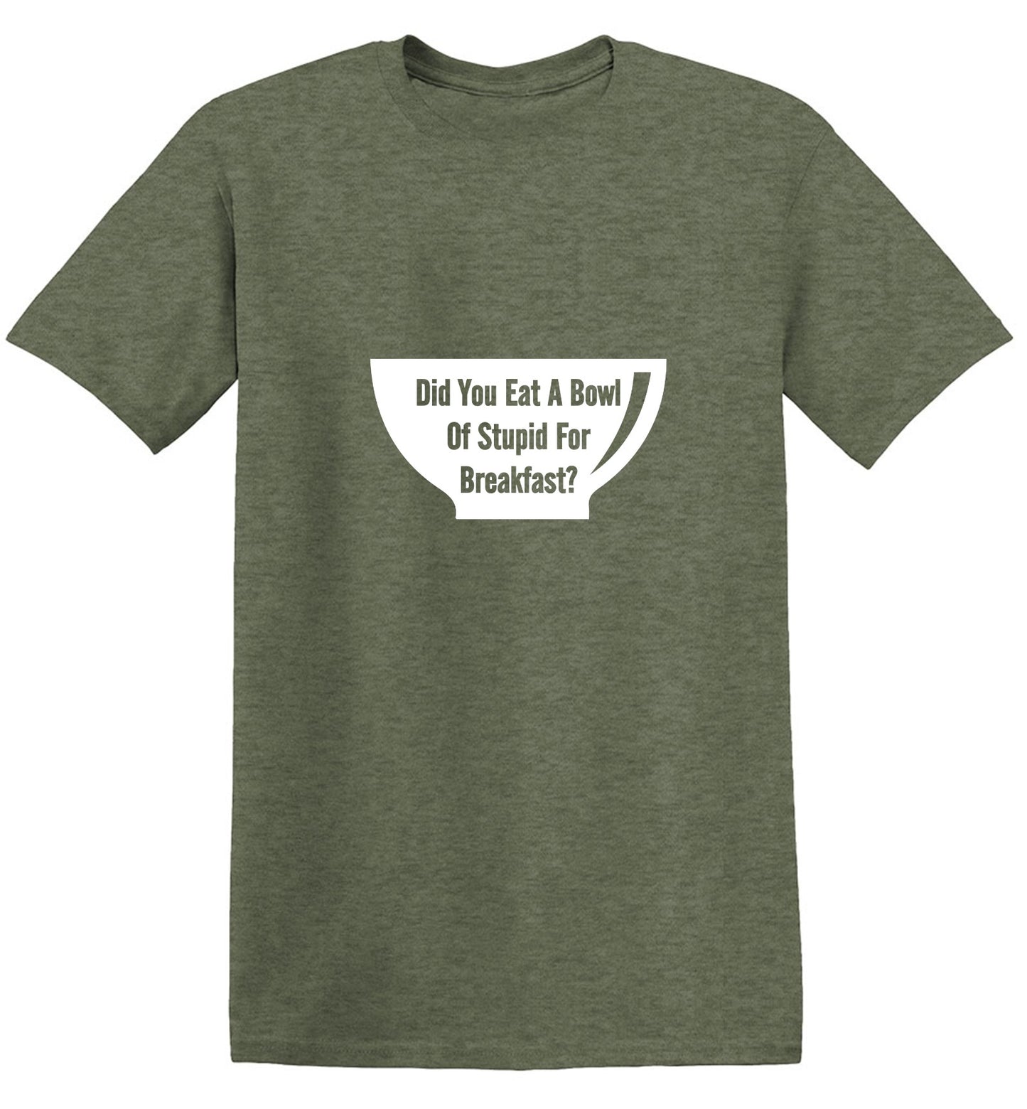 Funny T-Shirts design "Did You Eat A Bowl Of Stupid For Breakfast"