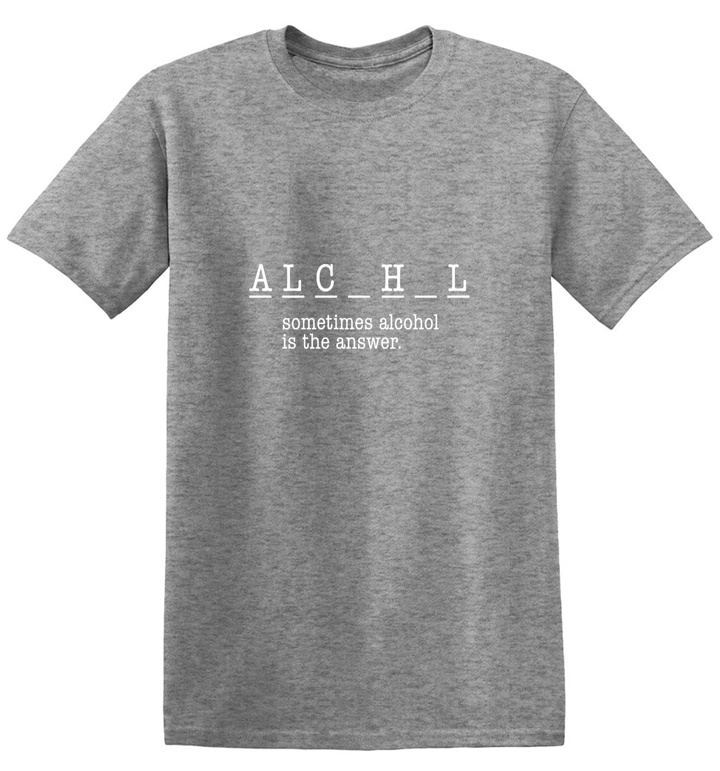 Funny T-Shirts design "Sometimes Alcohol Is The Answer, New - Tall Tee"