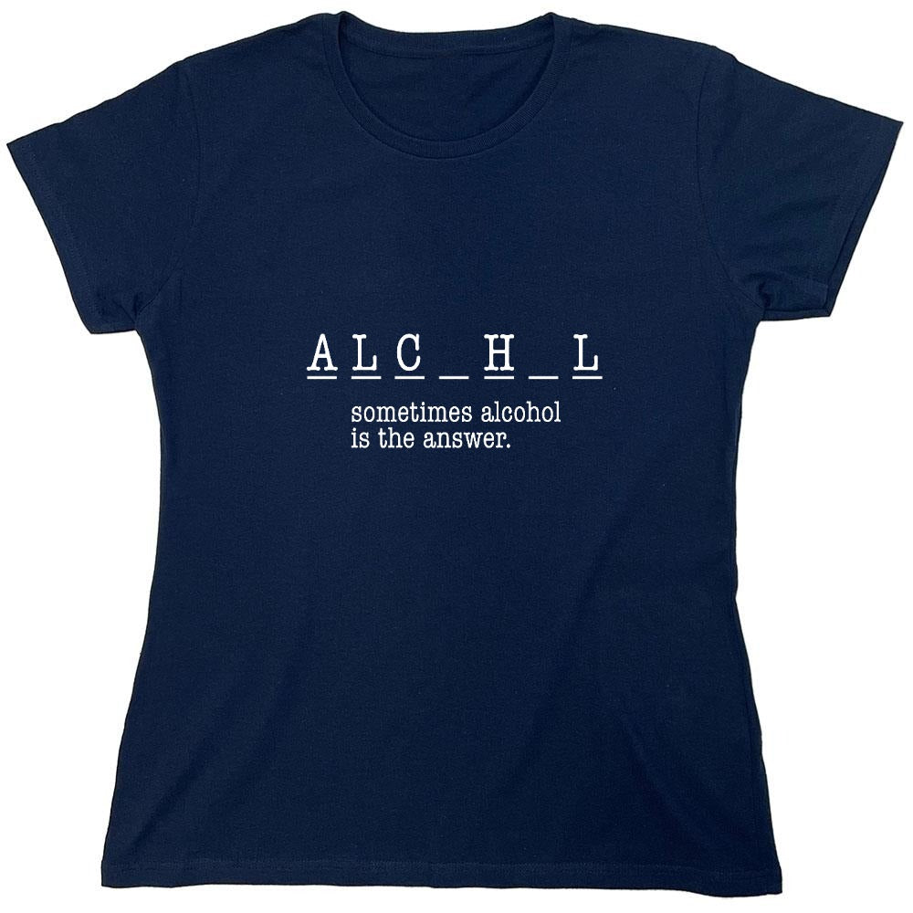 Funny T-Shirts design "Sometimes Alcohol Is The Answer, New - Womens"
