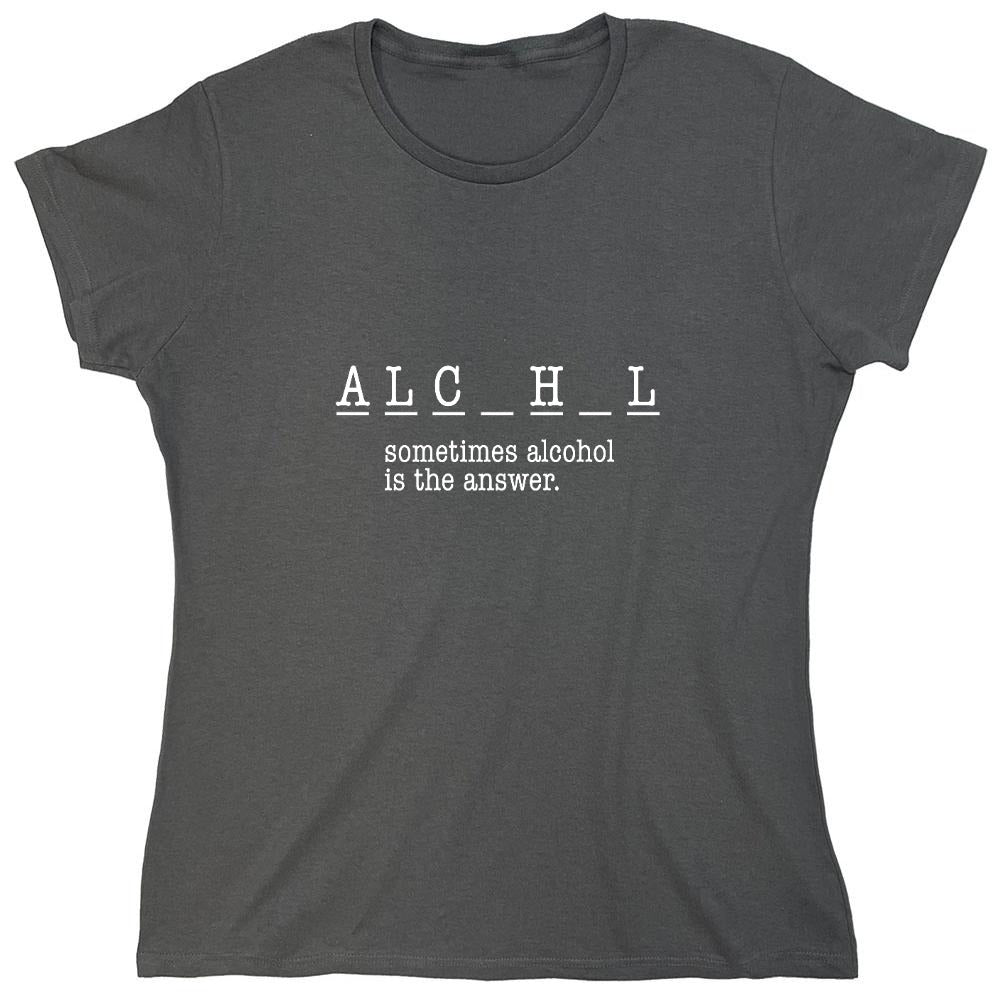 Funny T-Shirts design "Sometimes Alcohol Is The Answer, New - Womens"