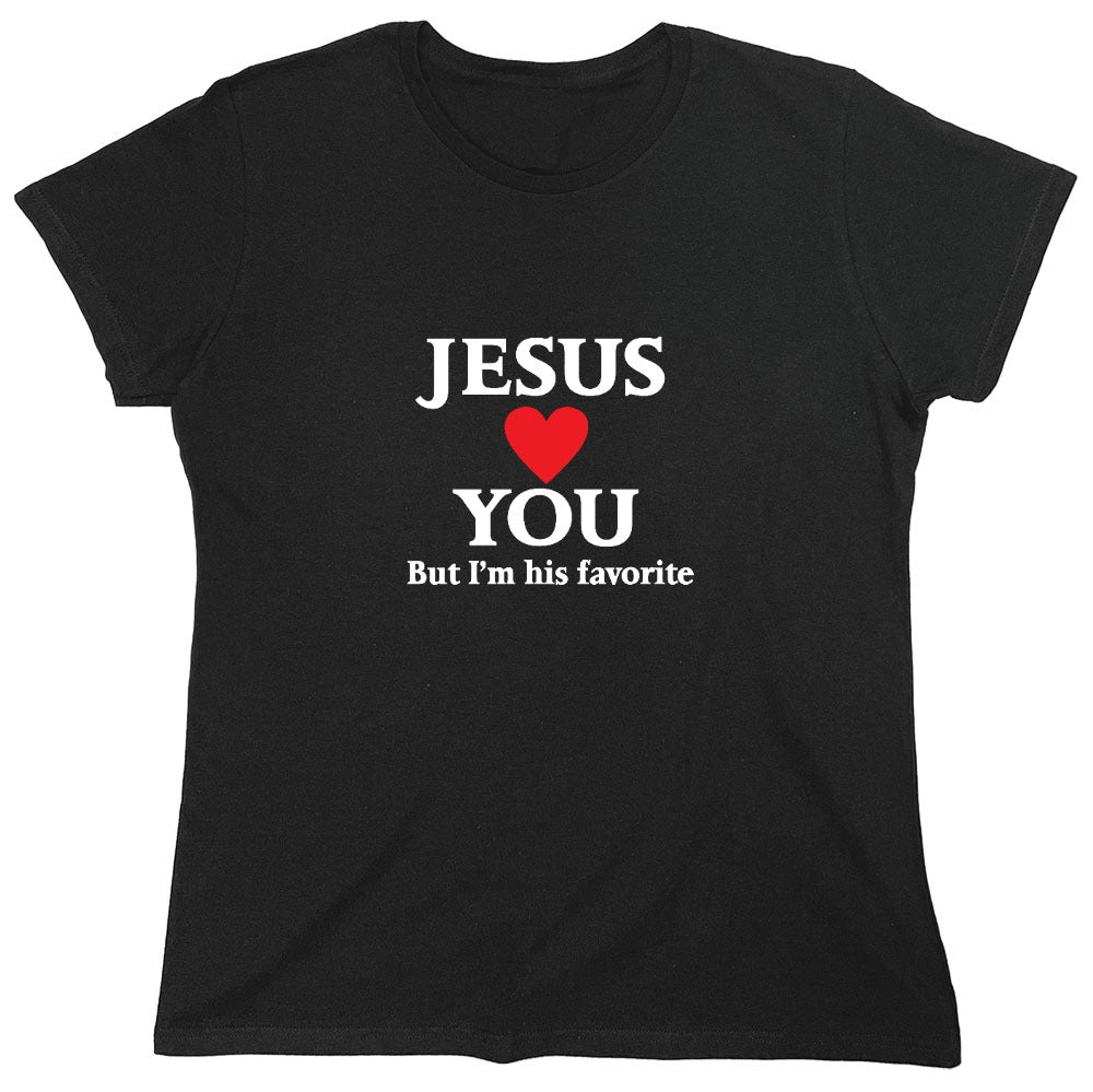 Funny T-Shirts design "Jesus Loves You But I'm His Favorite Shirt - Womens"