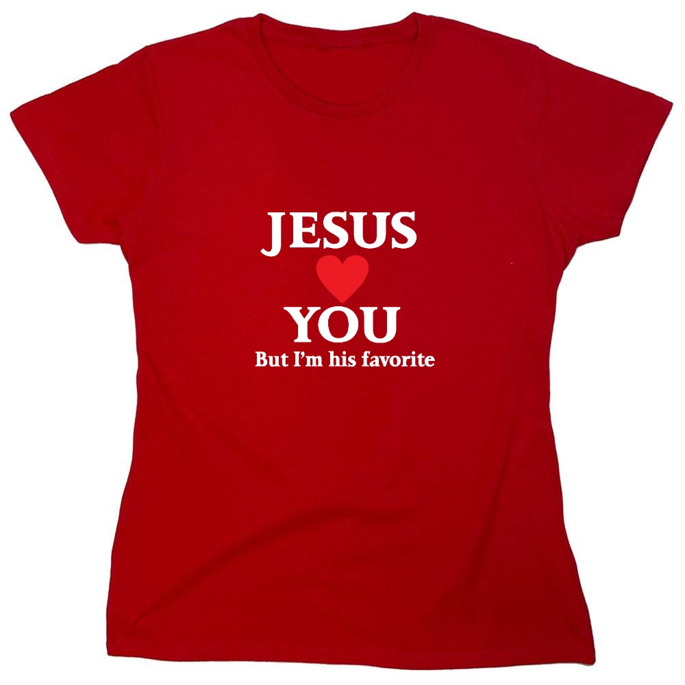 Funny T-Shirts design "Jesus Loves You But I'm His Favorite Shirt - Womens"