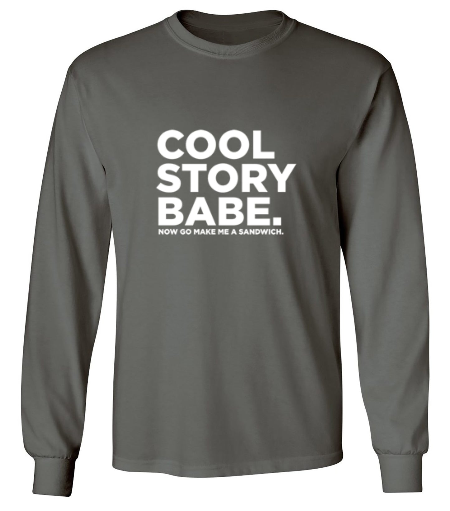 Funny T-Shirts design "Cool Story Babe Now Go Make Me A Sandwich - Long Sleeve"