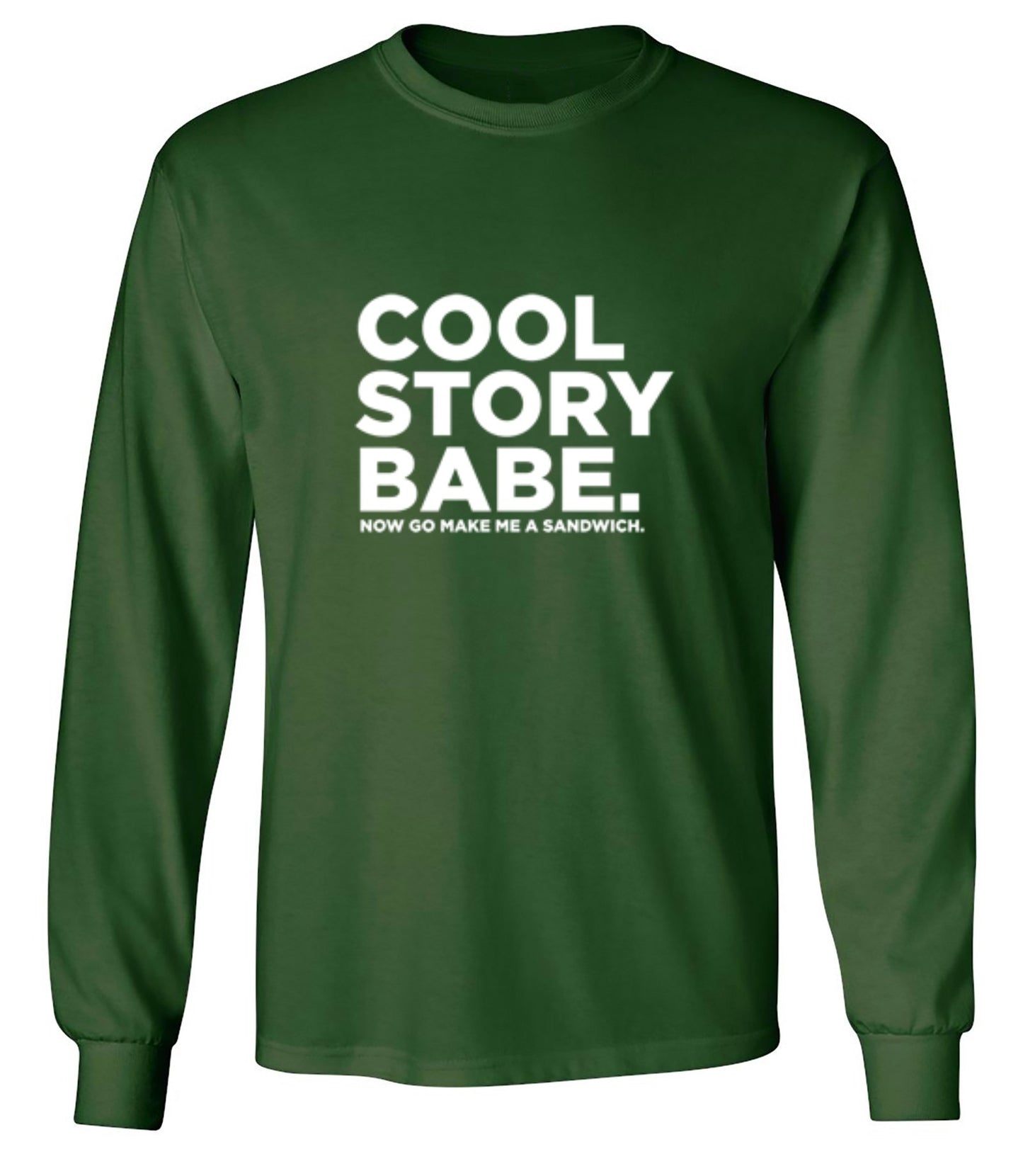 Funny T-Shirts design "Cool Story Babe Now Go Make Me A Sandwich - Long Sleeve"