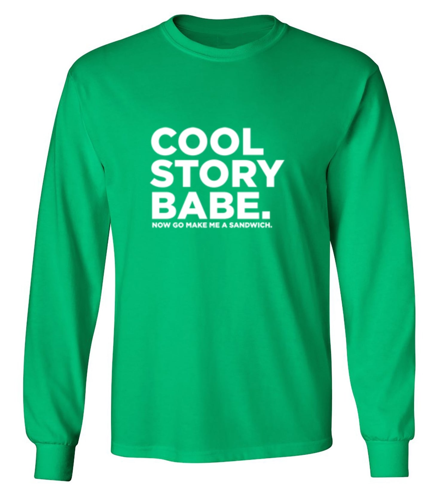 Funny T-Shirts design "Cool Story Babe Now Go Make Me A Sandwich - Long Sleeve"