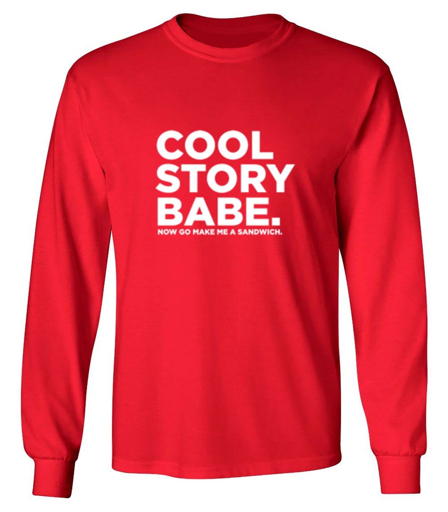 Funny T-Shirts design "Cool Story Babe Now Go Make Me A Sandwich - Long Sleeve"