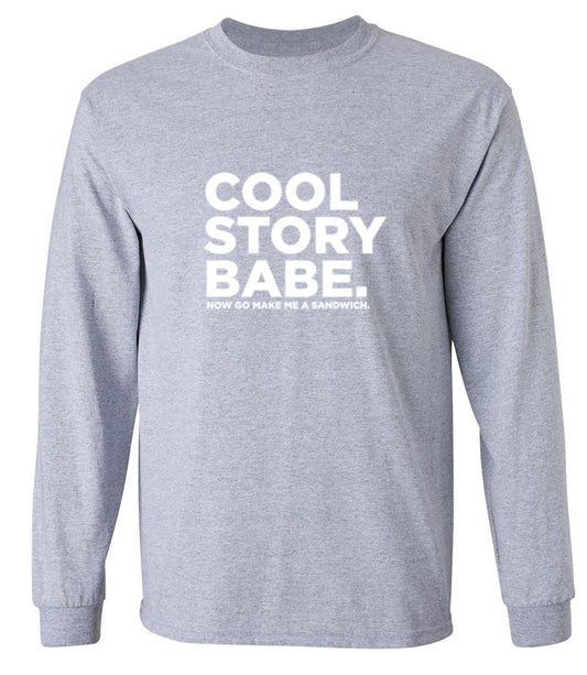 Funny T-Shirts design "Cool Story Babe Now Go Make Me A Sandwich - Long Sleeve"