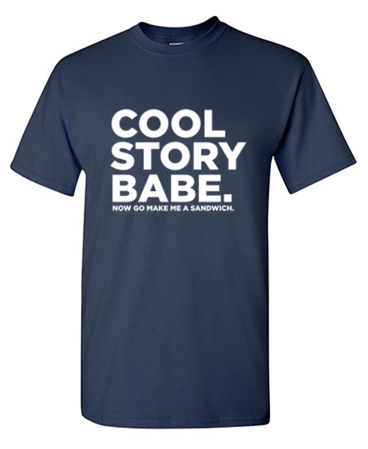 Funny T-Shirts design "Cool Story Babe Now Go Make Me A Sandwich"