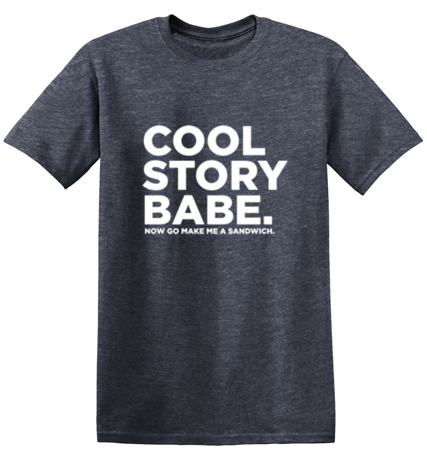 Funny T-Shirts design "Cool Story Babe Now Go Make Me A Sandwich"