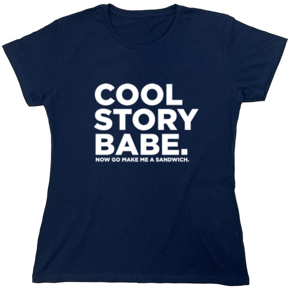 Funny T-Shirts design "Cool Story Babe Now Go Make Me A Sandwich - Womens"