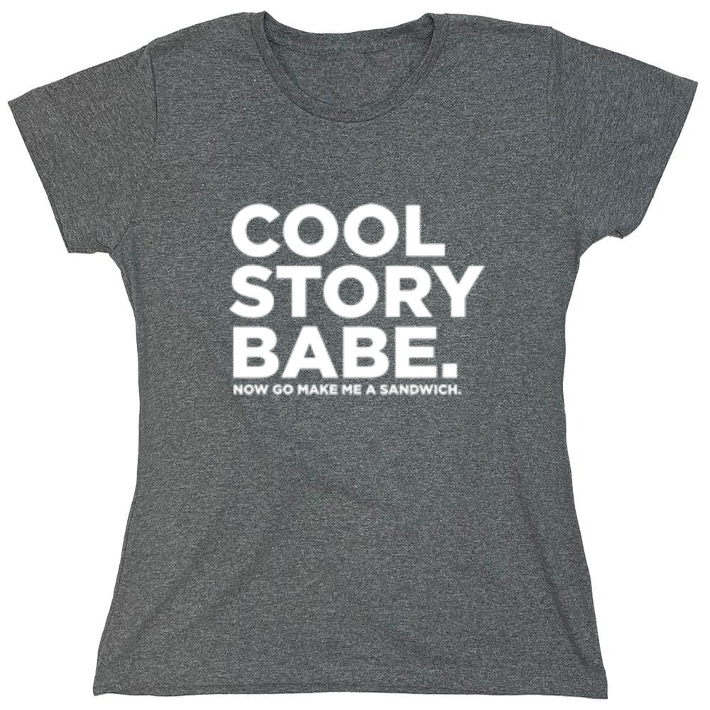 Funny T-Shirts design "Cool Story Babe Now Go Make Me A Sandwich - Womens"