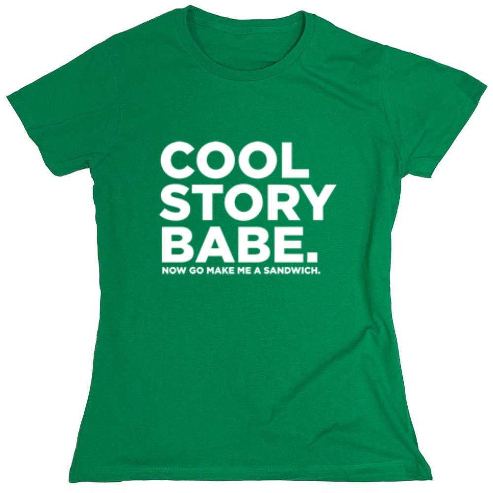 Funny T-Shirts design "Cool Story Babe Now Go Make Me A Sandwich - Womens"