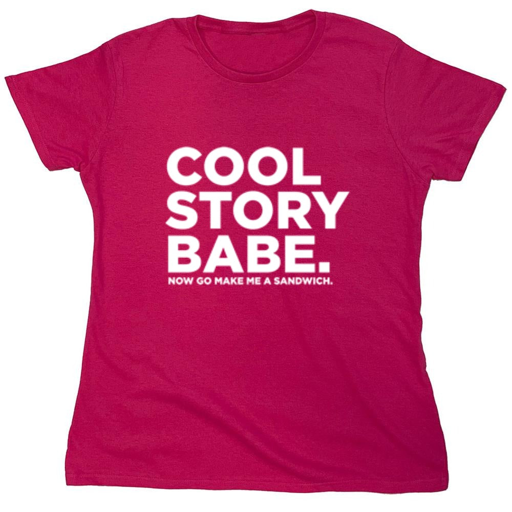 Funny T-Shirts design "Cool Story Babe Now Go Make Me A Sandwich - Womens"