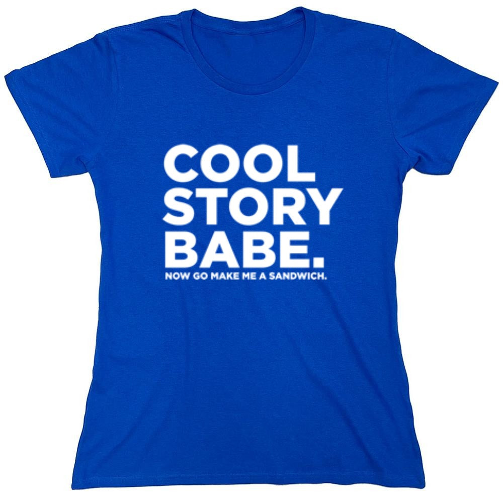 Funny T-Shirts design "Cool Story Babe Now Go Make Me A Sandwich - Womens"