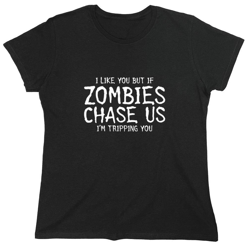 Funny T-Shirts design "I Like You But If If Zombies Chase Us I'm Tripping You - Womens"
