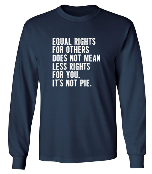 Funny T-Shirts design "Equal Rights For Other Does Not Mean Less Rights For You - Long Sleeve"