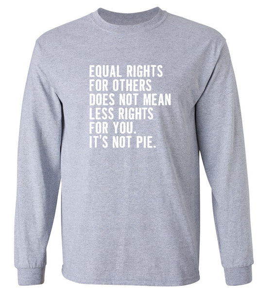 Funny T-Shirts design "Equal Rights For Other Does Not Mean Less Rights For You - Long Sleeve"