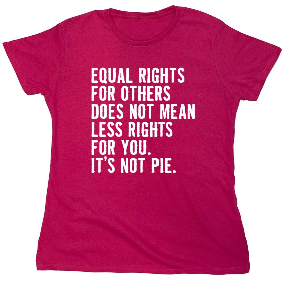 Funny T-Shirts design "Equal Rights For Other Does Not Mean Less Rights For You - Womens"