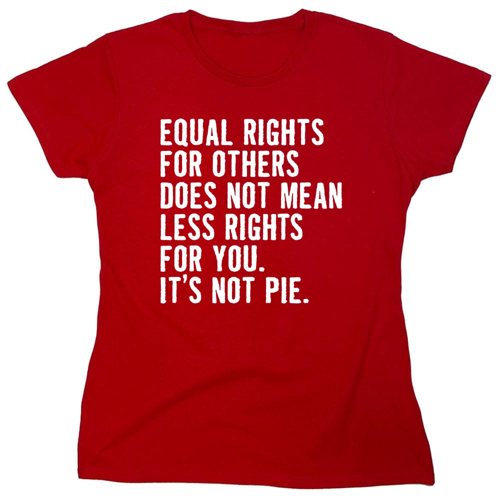 Funny T-Shirts design "Equal Rights For Other Does Not Mean Less Rights For You - Womens"