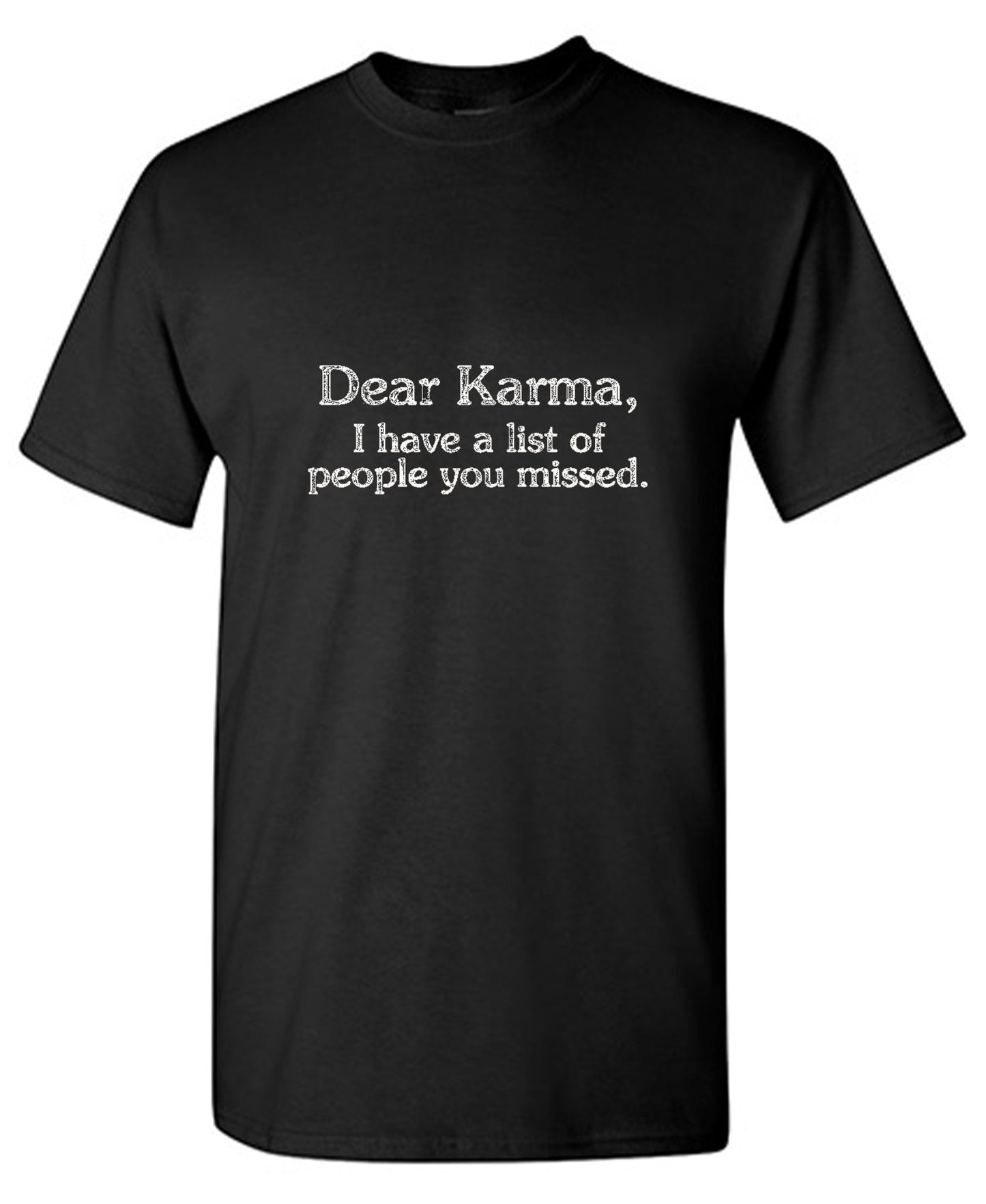 Funny T-Shirts design "Dear Karma, I Have A List Of People You Missed"