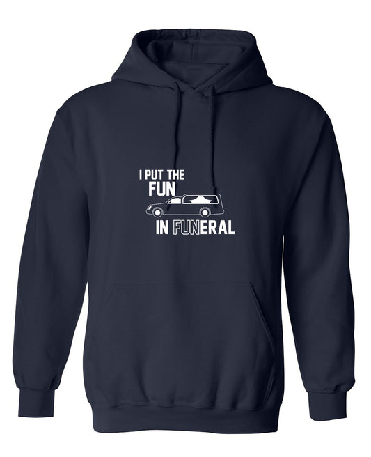 Funny T-Shirts design "I Put The Fun In Funeral - Hoodie"