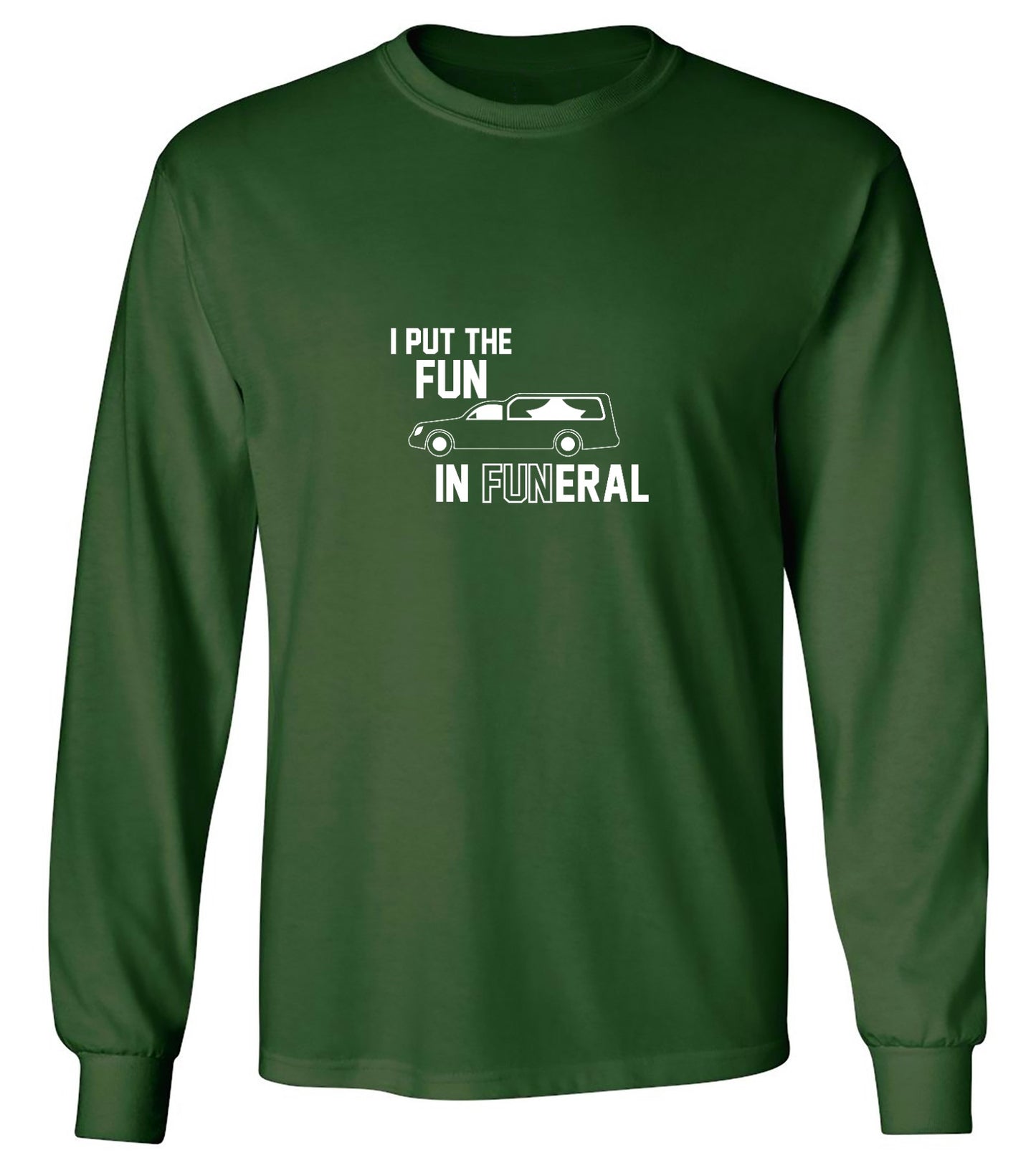 Funny T-Shirts design "I Put The Fun In Funeral - Long Sleeve"