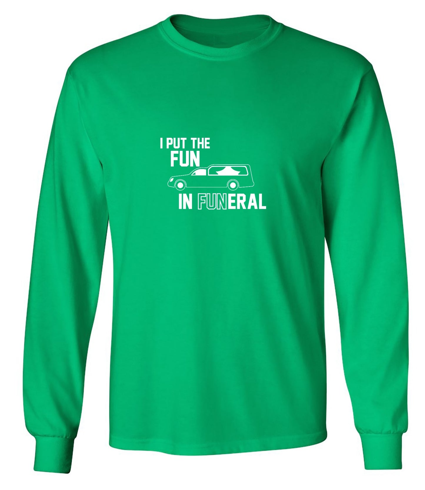 Funny T-Shirts design "I Put The Fun In Funeral - Long Sleeve"