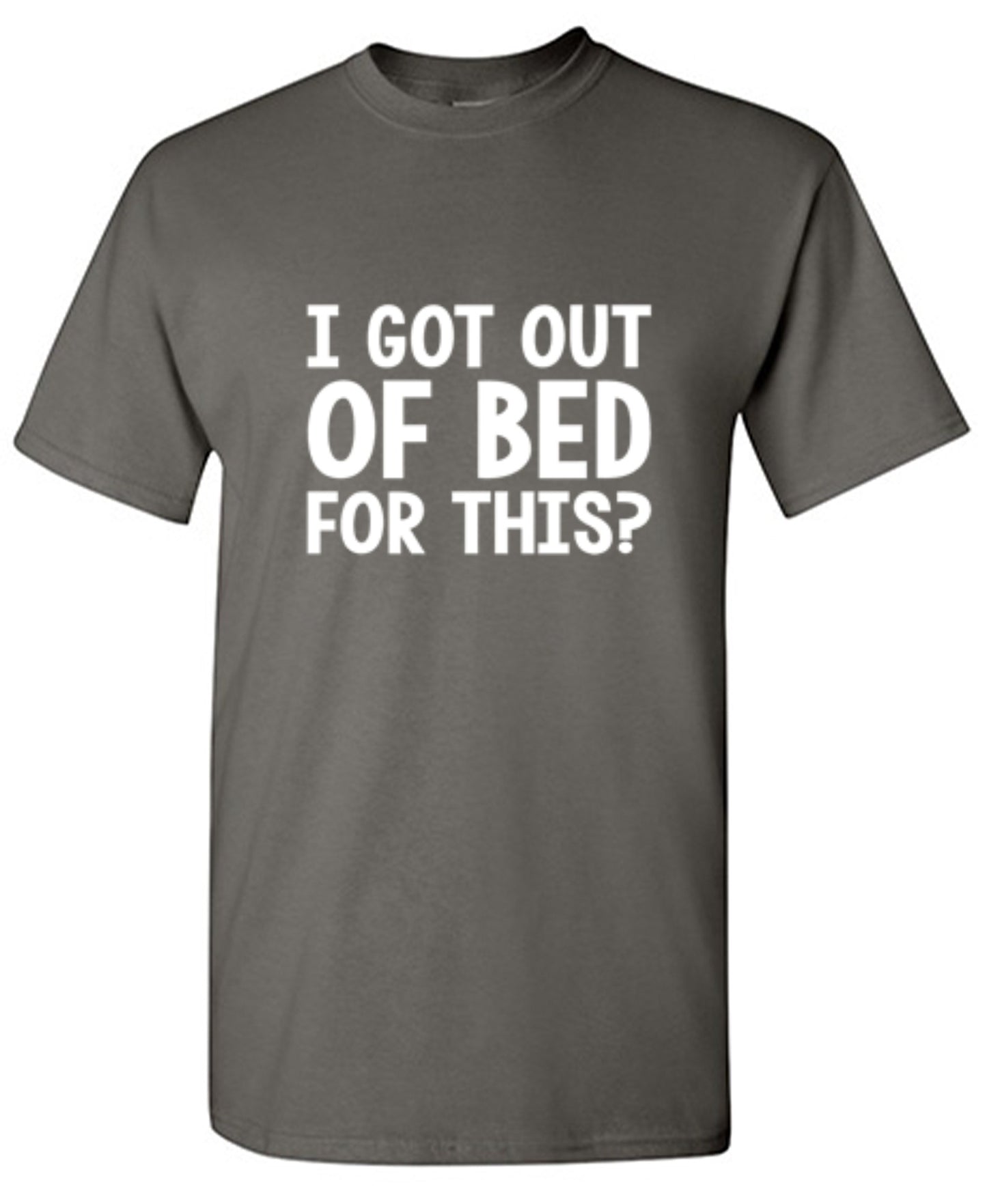 Funny T-Shirts design "I Got Out Of Bed For This"