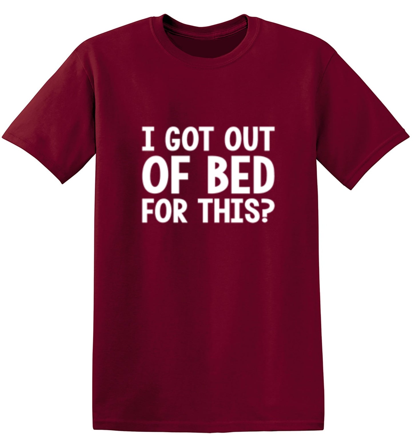 Funny T-Shirts design "I Got Out Of Bed For This"