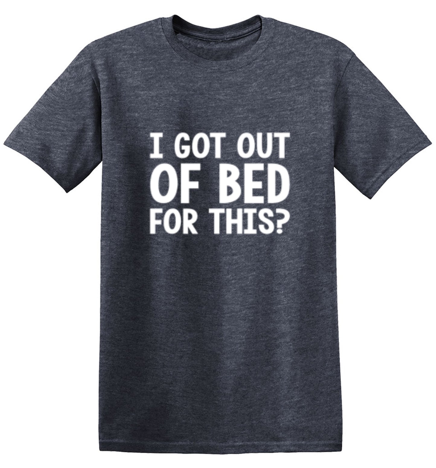 Funny T-Shirts design "I Got Out Of Bed For This"