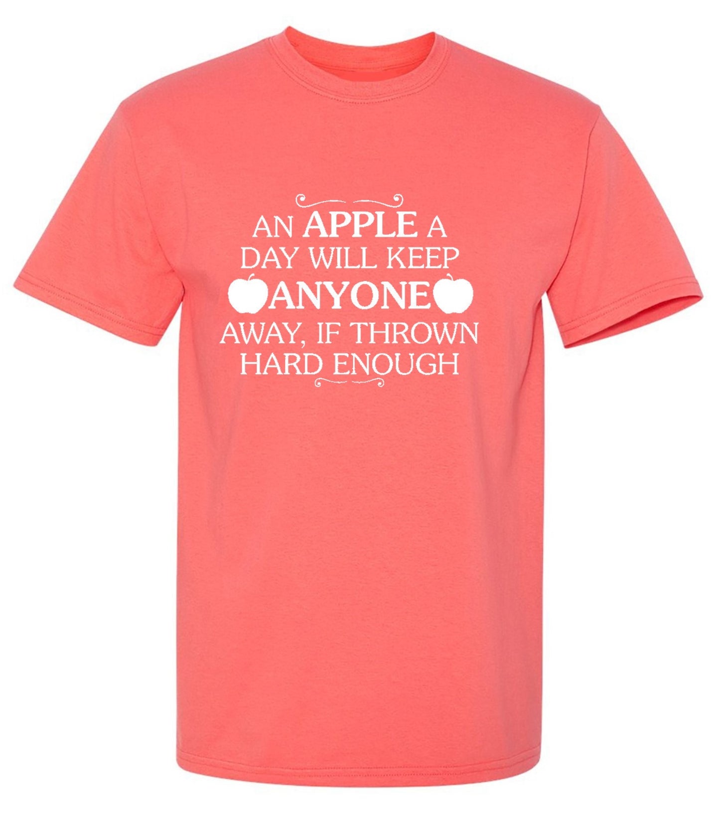 Funny T-Shirts design "An Apple A Day Will Keep Anyone Away If Thrown Hard Enough T-Shirt"