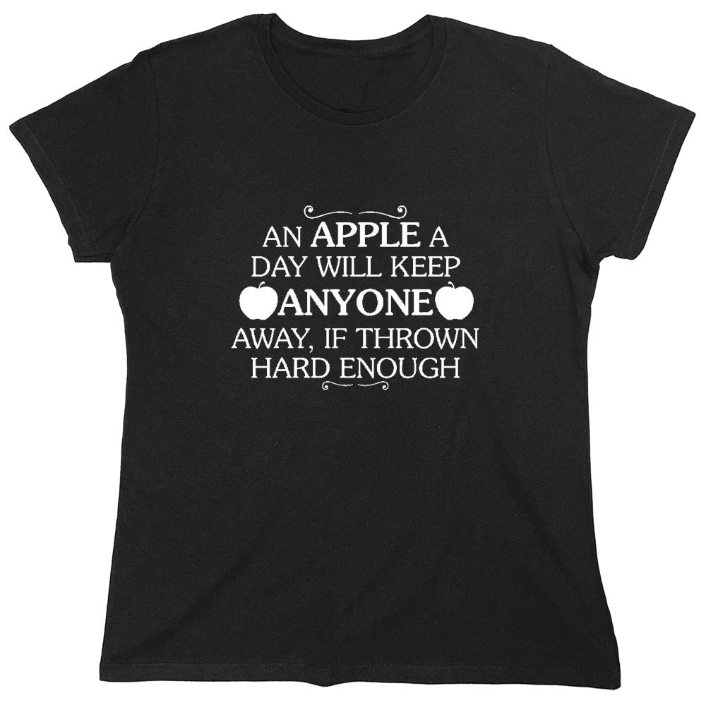 Funny T-Shirts design "An Apple A Day Will Keep Anyone Away If Thrown Hard Enough T-Shirt - Womens"