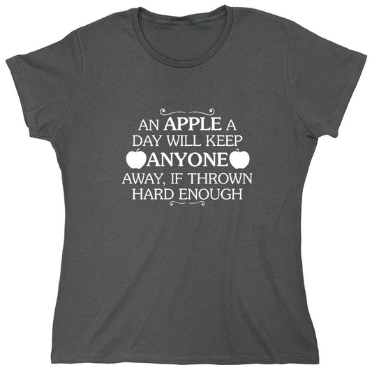 Funny T-Shirts design "An Apple A Day Will Keep Anyone Away If Thrown Hard Enough T-Shirt - Womens"