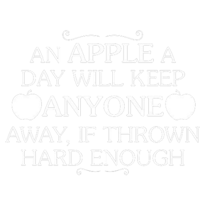Funny T-Shirts design "An Apple A Day Will Keep Anyone Away If Thrown Hard Enough T-Shirt"