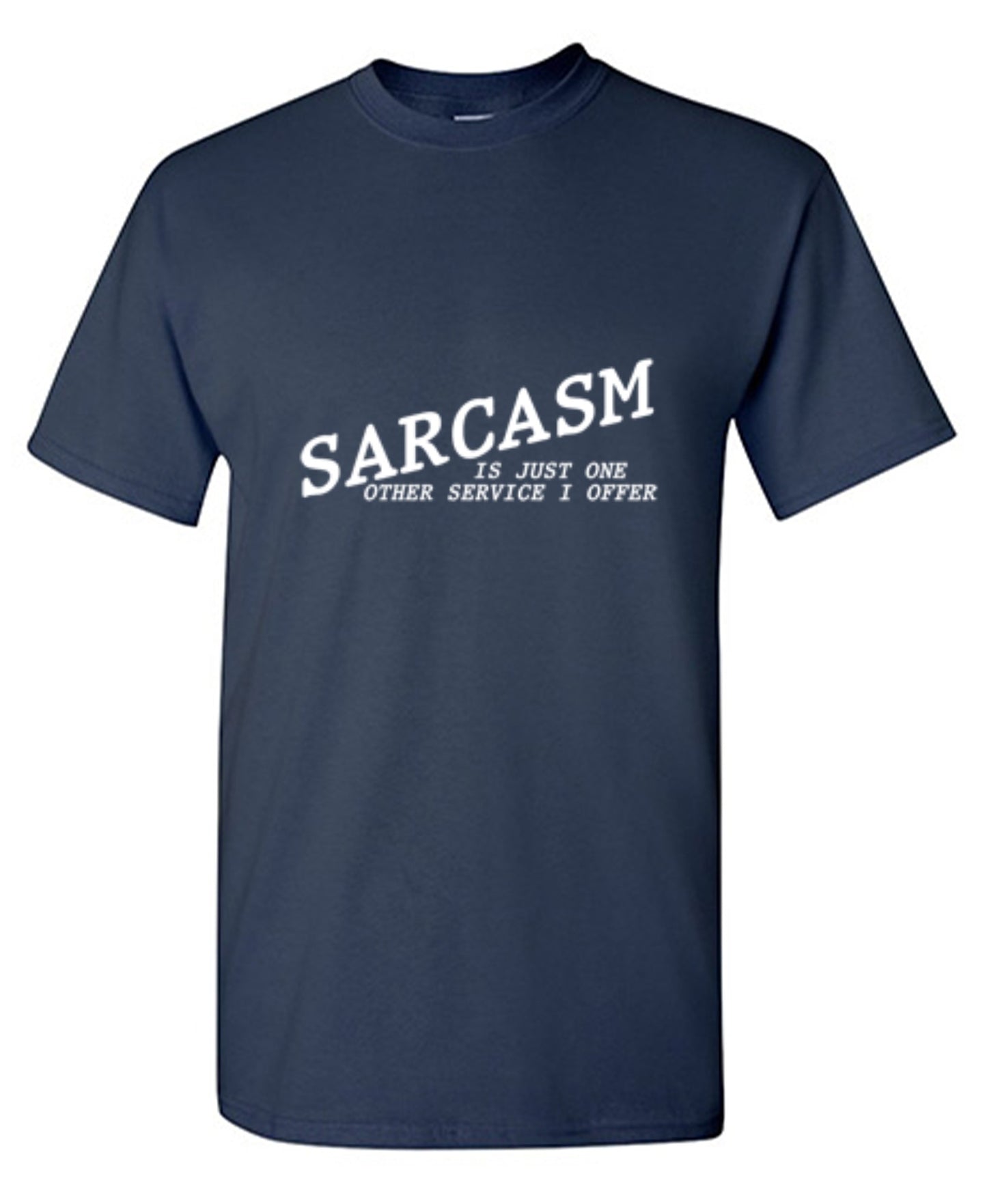Funny T-Shirts design "Sarcasm Is Just One Other Service I Offer"