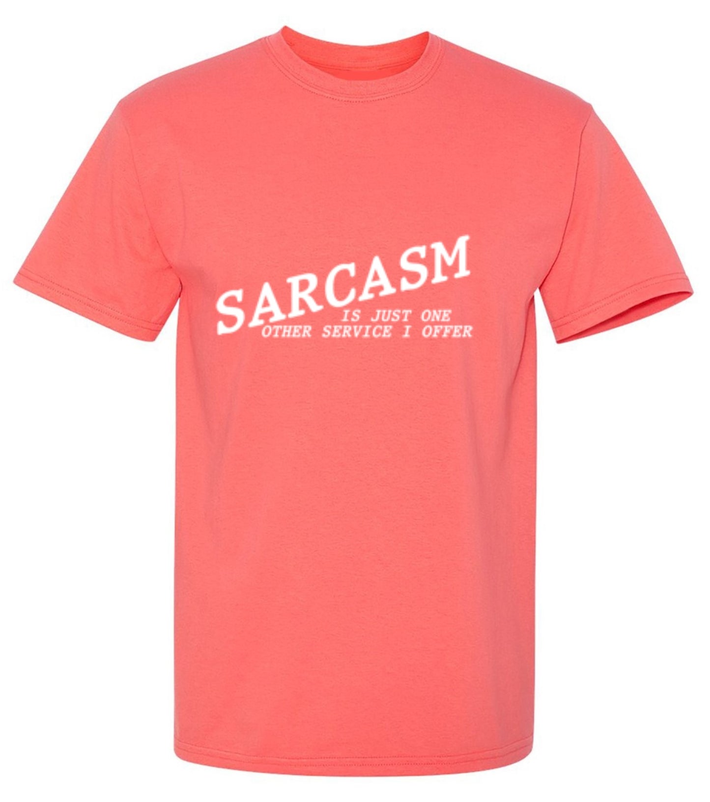 Funny T-Shirts design "Sarcasm Is Just One Other Service I Offer"