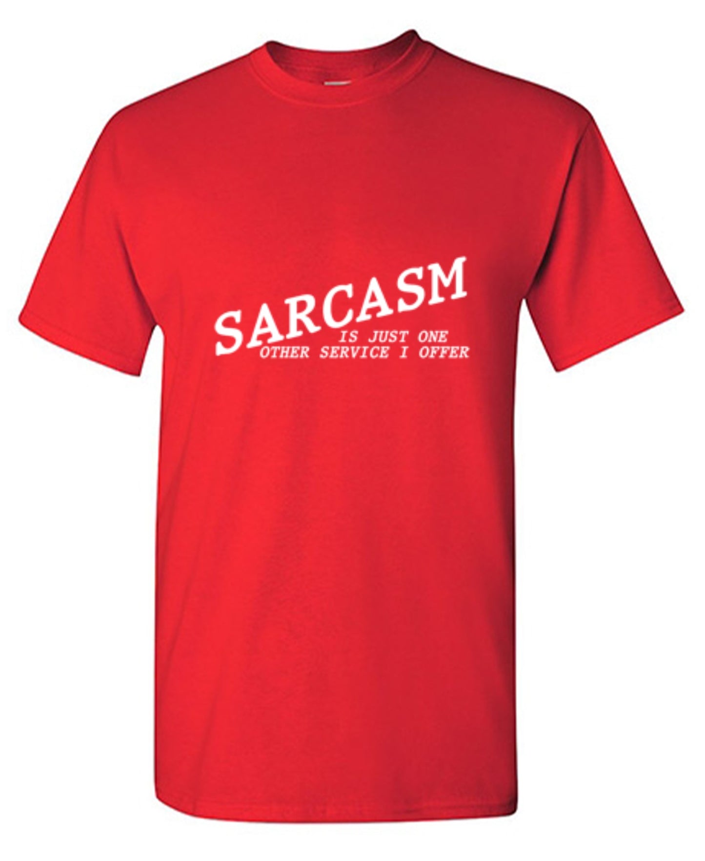 Funny T-Shirts design "Sarcasm Is Just One Other Service I Offer"